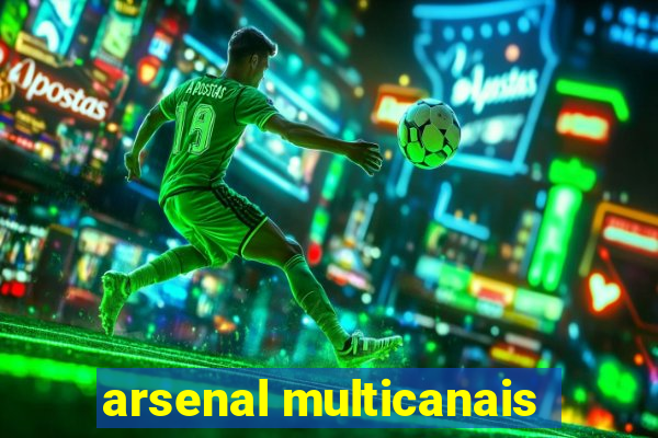 arsenal multicanais